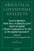 Yusuf Al-Shirbini's Kitab Hazz Al-Quhuf Bi-Sharh Qasid ABI Shaduf ('brains Confounded by the Ode of Abu Shaduf Expounded'): Volume III: A Lexicon of 17th-Century Egyptian Arabic 9042926961 Book Cover