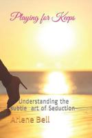 Playing for Keeps: Understanding the subtle art of Seduction 1796572802 Book Cover