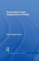 Grammatical Case Assignment in Finnish (Outstanding Dissertations in Linguistics) 1138975419 Book Cover