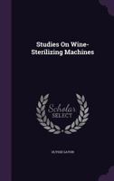 Studies On Wine-Sterilizing Machines 1163757705 Book Cover