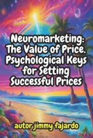 Neuromarketing The Value of Price. Psychological Keys for Setting Successful Prices B0CTHB8SQK Book Cover