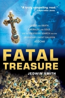 Fatal Treasure: Greed and Death, Emeralds and Gold, and the Obsessive Search for the Legendary Ghost Galleon i Atocha/i 0471158941 Book Cover