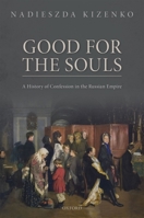 Good for the Souls: A History of Confession in the Russian Empire 0192896792 Book Cover