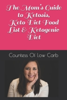 The Mom’s Guide to Ketosis, Keto Diet Food List & Ketogenic Diet: A Mom's Guide Of How She Lost 50 Lbs Through Easy Keto Weight Loss 1980623368 Book Cover