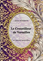 Le Croustilleur de Versailles...: Recueil de Nouvelles (French Edition) B0849VDTZ1 Book Cover