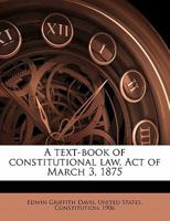 A Text-Book of Constitutional Law. Act of March 3, 1875 1172919585 Book Cover