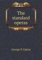 The Standard Operas: Their Plots, Their Music, and Their Composers: a Handbook 1499738943 Book Cover
