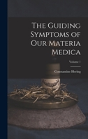 The Guiding Symptoms of Our Materia Medica; Volume 1 1015825389 Book Cover
