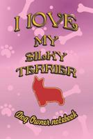 I Love My Silky Terrier - Dog Owner Notebook: Doggy Style Designed Pages for Dog Owner to Note Training Log and Daily Adventures. 1728749840 Book Cover