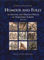 Humour and Folly in Secular and Profane Prints of Northern Europe (1430-1540) 1872501095 Book Cover