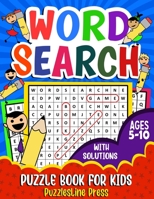 Word Search for Kids Ages 5-10: A Fun Children's Word Search Puzzle Book for Kids Age 5, 6, 7, 8, 9 and 10 | Learn Vocabulary and Improve Memory, Logic and Reading Skills B08Z4CT8WT Book Cover