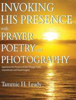 Invoking His Presence With Prayer, Poetry, and Photography 173242960X Book Cover