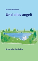Und alles angelt: Komische Gedichte 3756850862 Book Cover