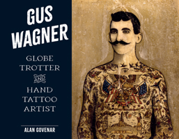 Gus Wagner: Globe Trotter and Hand Tattoo Artist 0764367285 Book Cover