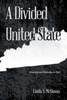 A Divided United State: Kentucky and Neutrality in 1861 1669863867 Book Cover