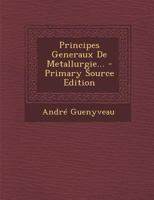 Principes Generaux de Metallurgie... 1022299077 Book Cover