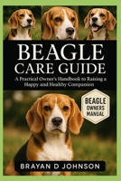 BEAGLE CARE GUIDE: A Practical Owner’s Handbook to Raising a Happy and Healthy Companion B0FQPDQF7V Book Cover