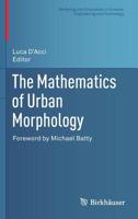 The Mathematics of Urban Morphology (Modeling and Simulation in Science, Engineering and Technology) 3030123839 Book Cover