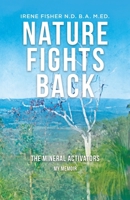 Nature Fights Back: The Mineral Activators - My Memoir 0648712303 Book Cover