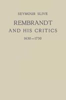 Rembrandt and his Critics, 1630-1730 9401503060 Book Cover