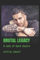 Brutal Legacy: A Tale of Dark Desire: A Standalone B08TRZKCHV Book Cover