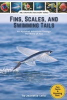 Fins, Scales, and Swimming Tails: An Alphabet Adventure Through the World of Fish (ABC Creature Discovery Series) B0G4J6RJW5 Book Cover