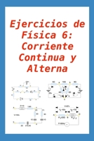 Ejercicios de Física 6: Corriente Continua y Alterna: para alumnos y profesores B08ZW6N8MF Book Cover