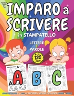 IMPARO A SCRIVERE in STAMPATELLO - Libro PRESCOLARE 4-6 anni per IMPARARE A SCRIVERE Facilmente LETTERE e PAROLE B08WJY64J2 Book Cover