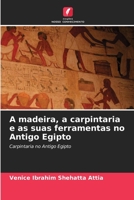 A madeira, a carpintaria e as suas ferramentas no Antigo Egipto: Carpintaria no Antigo Egipto (Portuguese Edition) B0CJX9LHNB Book Cover
