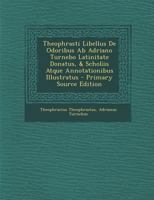 Theophrasti Libellus de Odoribus AB Adriano Turnebo Latinitate Donatus, & Scholiis Atque Annotationibus Illustratus 1294169467 Book Cover