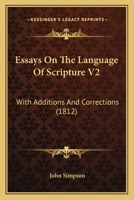 Essays On The Language Of Scripture V2: With Additions And Corrections 1167249224 Book Cover