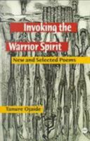 Invoking the Warrior Spirit: New and Selected Poems 0865437114 Book Cover
