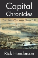 Capital Chronicles - The History You Were Never Told 1387981447 Book Cover