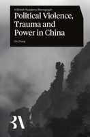 Political Violence, Trauma and Power in China (British Academy Monographs) 1805969862 Book Cover