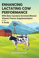 Enhancing Lactating Cow Performance With Beta-Carotene Enriched Mineral Vitamin Premix Supplementation: A Study 361103178X Book Cover
