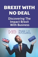 Brexit With No Deal: Discovering The Impact Brexit With Business: Financially Gain From Brexit null Book Cover
