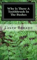 Why Is There A Toothbrush In The Bushes: And Other Little Life Mysteries 1974674576 Book Cover