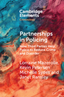Partnerships in Policing: How Third Parties Help Police to Reduce Crime and Disorder (Elements in Criminology) 1009471988 Book Cover