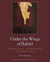 Under the Wings of Rafa'el: Blessings, Songs, and Explorations for a Healing Path 0692748741 Book Cover