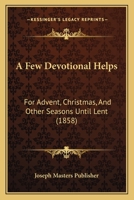 A Few Devotional Helps: For Advent, Christmas, And Other Seasons Until Lent 1120116937 Book Cover