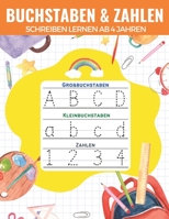 Buchstaben Und Zahlen Schreiben Lernen Ab 4 Jahren: Zeichnen Lernen Linien, Formen, Buchstaben (Großbuchstaben Und Kleinbuchstaben) und Zahlen | Ein ... & Kindergarten B09CVB9S3R Book Cover