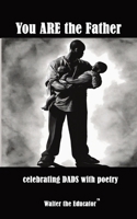 You ARE the Father: celebrating DADS with poetry B0CQZQRSN5 Book Cover