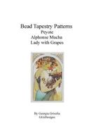 Bead Tapestry Patterns Peyote Alphonse Mucha Lady with Grapes 1530820162 Book Cover