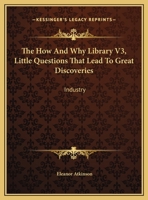 The How And Why Library V3, Little Questions That Lead To Great Discoveries: Industry 0548449139 Book Cover