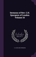Sermons of Rev. C.H. Spurgeon of London Volume 16 1355266785 Book Cover