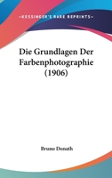 Die Grundlagen Der Farbenphotographie (Classic Reprint) 1143752554 Book Cover