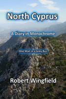 North Cyprus - a Diary in Monochrome: One Man in a Grey Bus 1540530736 Book Cover