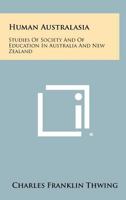 Human Australasia - Studies of Society and of Education in Australia and New Zealand 1258525518 Book Cover