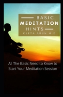 Basic Meditation Hints: All the basic need to know to start your meditation session B08NS65RJZ Book Cover