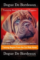 Dogue De Bordeaux Training Book for Dogs & Puppies By D!G THIS DOG Training, Easy Dog Training, Professional Results, Training Begins from the Car Ride Home, Dogue De Bordeaux B08LNJJBXY Book Cover